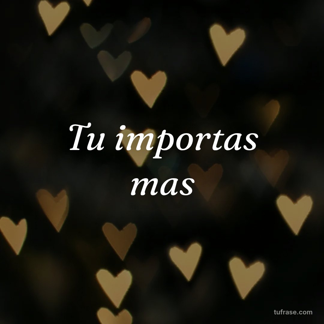 Tu importas mas