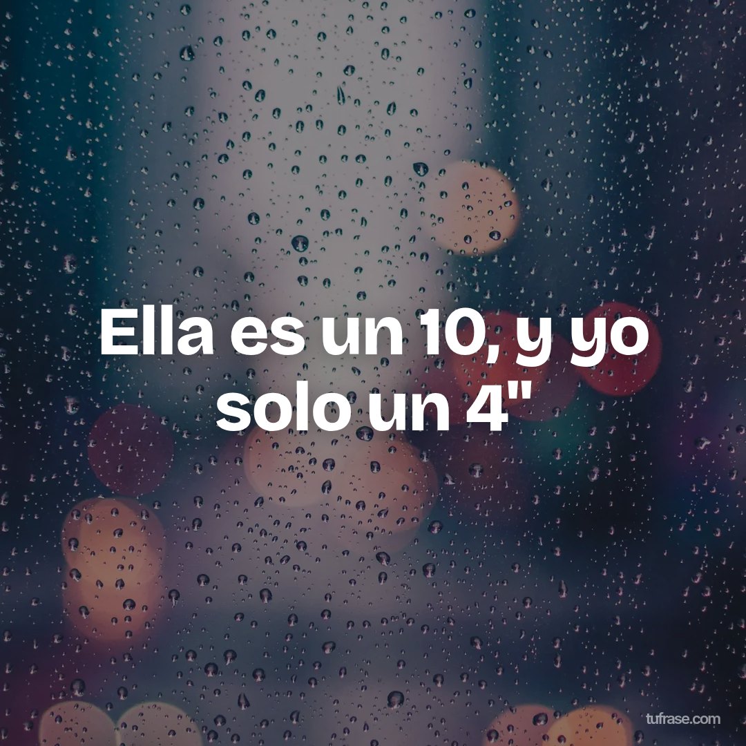 Ella es un 10, y yo solo un 4"