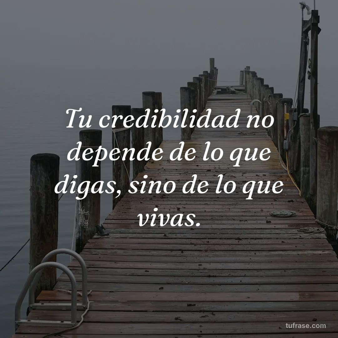 Tu credibilidad no depende de lo que digas, sino de lo que vivas.