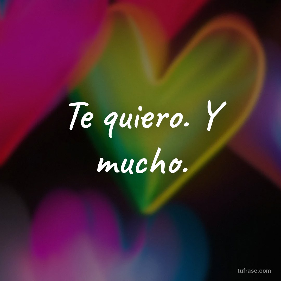 Te quiero. Y mucho.
