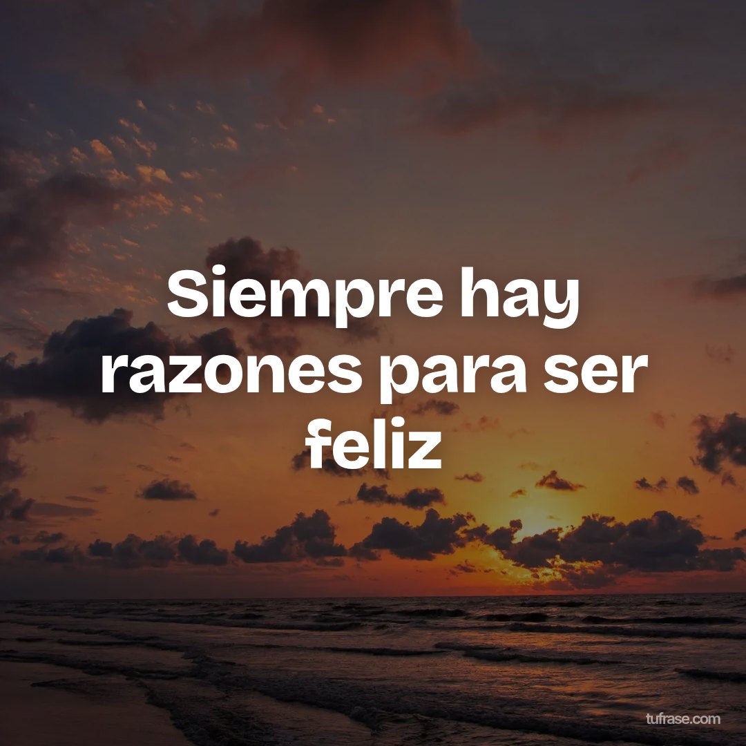 Siempre hay razones para ser feliz
