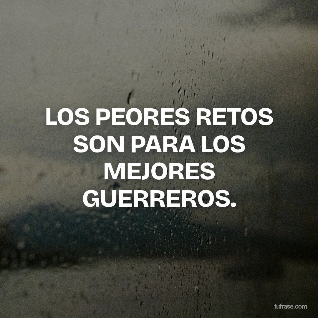 LOS PEORES RETOS SON PARA LOS MEJORES GUERREROS.