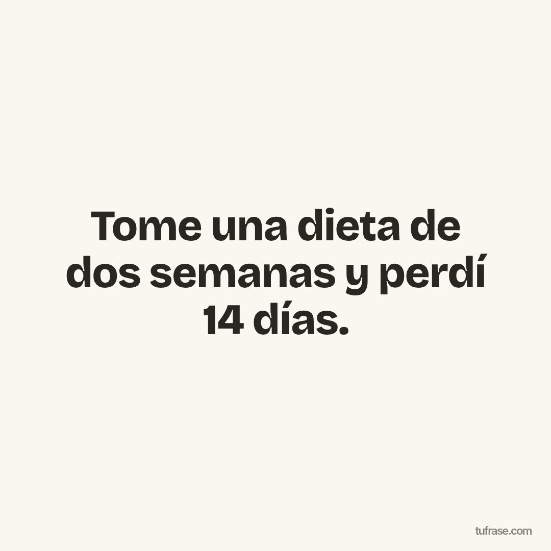 Tome una dieta de dos semanas y perdí 14 días.