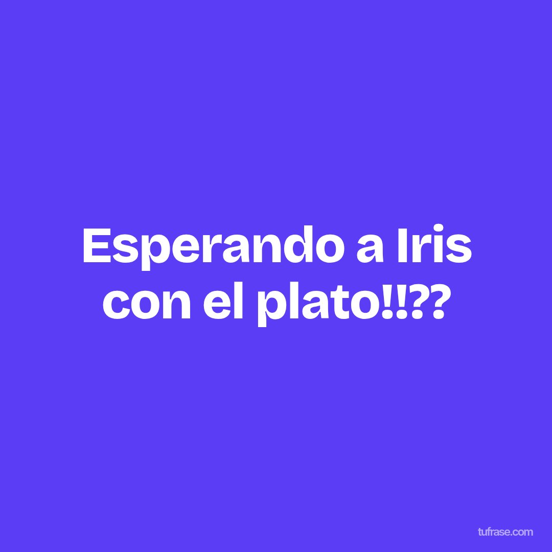 Esperando a Iris con el plato!!??
