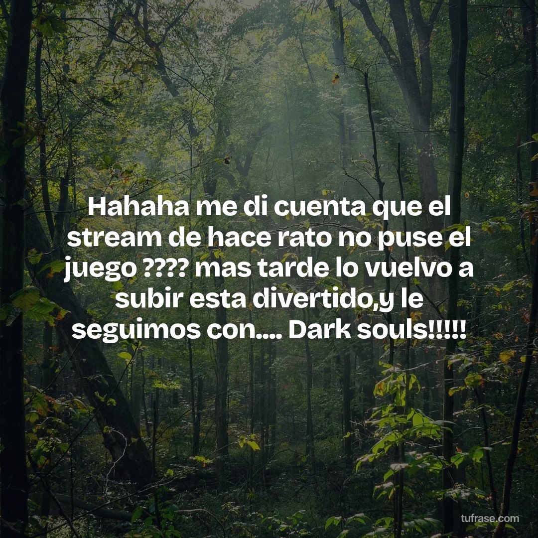 Hahaha me di cuenta que el stream de hace rato no puse el juego ???? mas tarde lo vuelvo a subir esta divertido,y le seguimos con.... Dark souls!!!!!