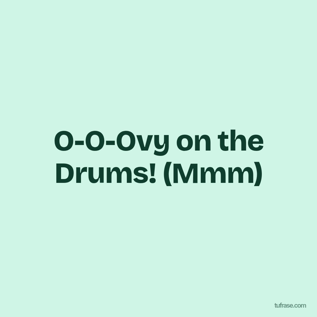 O-O-Ovy on the Drums! (Mmm)