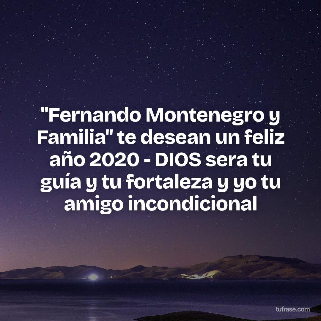 "Fernando Montenegro y Familia" te desean un feliz año 2020 - DIOS sera tu guía y tu fortaleza y yo tu amigo incondicional