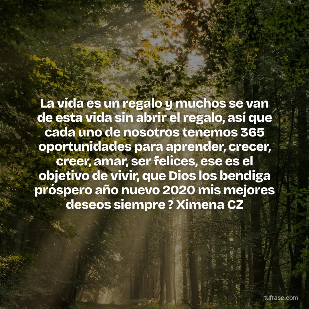 La vida es un regalo y muchos se van de esta vida sin abrir el regalo, así que cada uno de nosotros tenemos 365 oportunidades para aprender, crecer, creer, amar, ser felices, ese es el objetivo de vivir, que Dios los bendiga próspero año nuevo 2020 mis mejores deseos siempre ? Ximena CZ