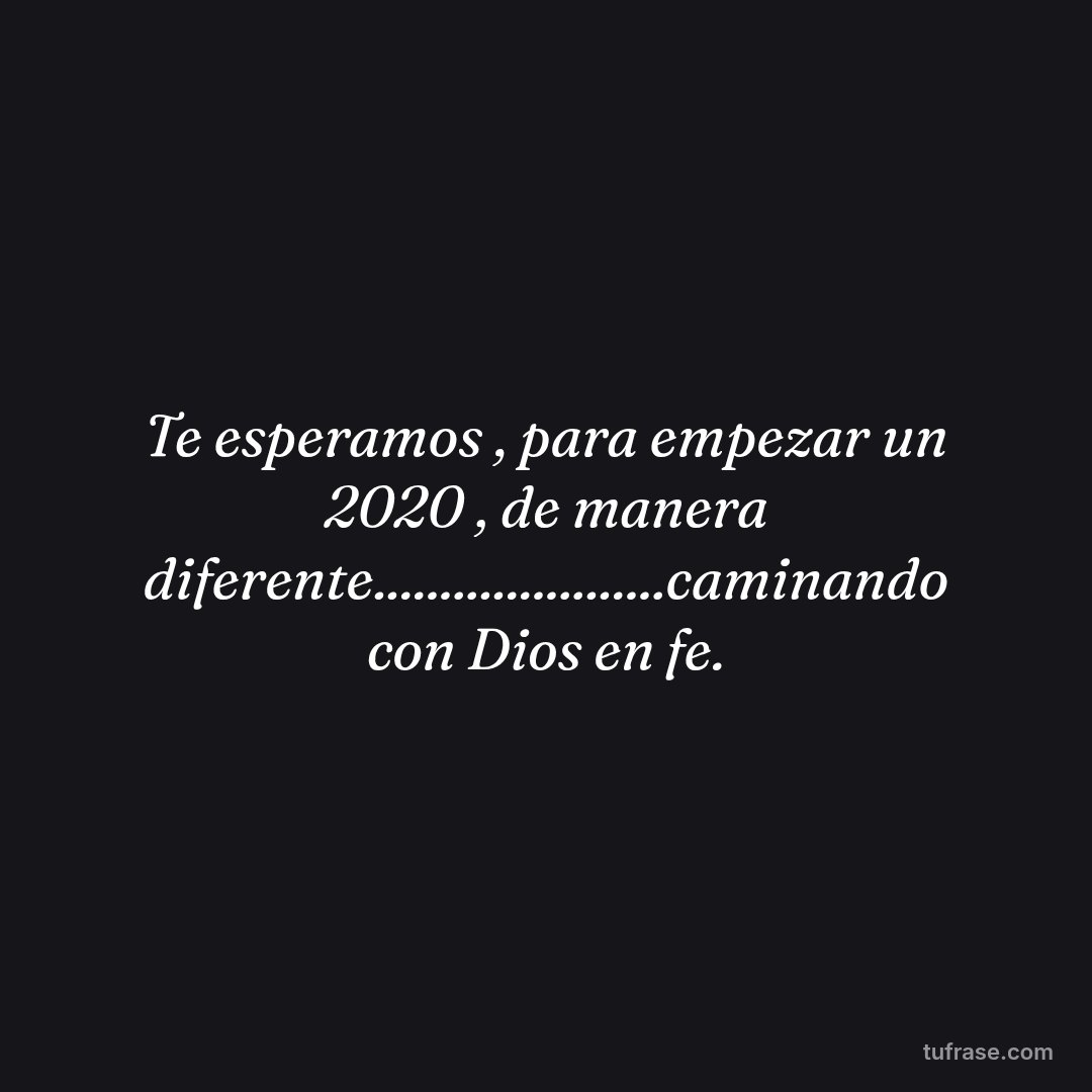 Te esperamos , para empezar un 2020 , de manera diferente......................caminando con Dios en fe.