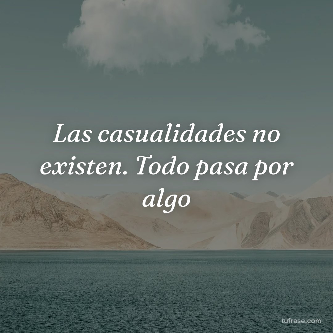 Las casualidades no existen. Todo pasa por algo