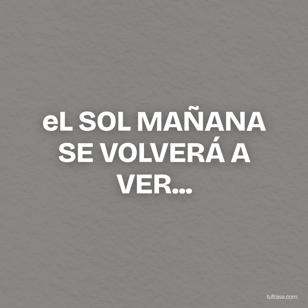 eL SOL MAÑANA SE VOLVERÁ A VER...