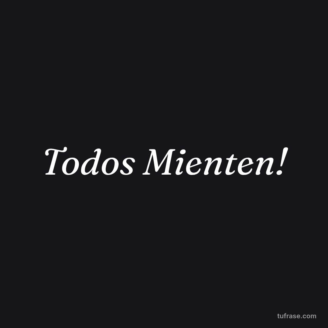 Todos Mienten!