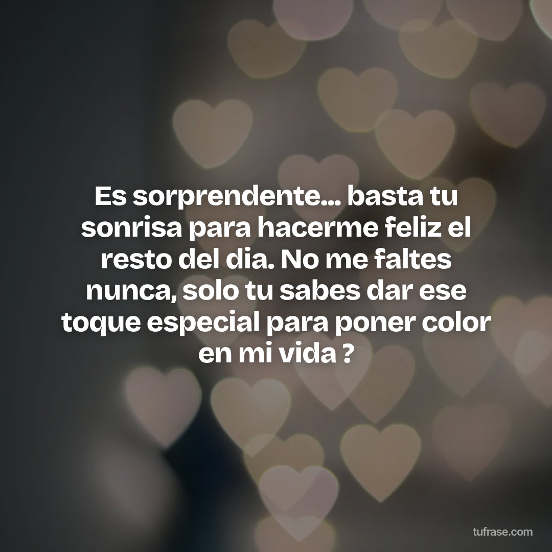 Es sorprendente... basta tu sonrisa para hacerme feliz el resto del dia. No me faltes nunca, solo tu sabes dar ese toque especial para poner color en mi vida ?