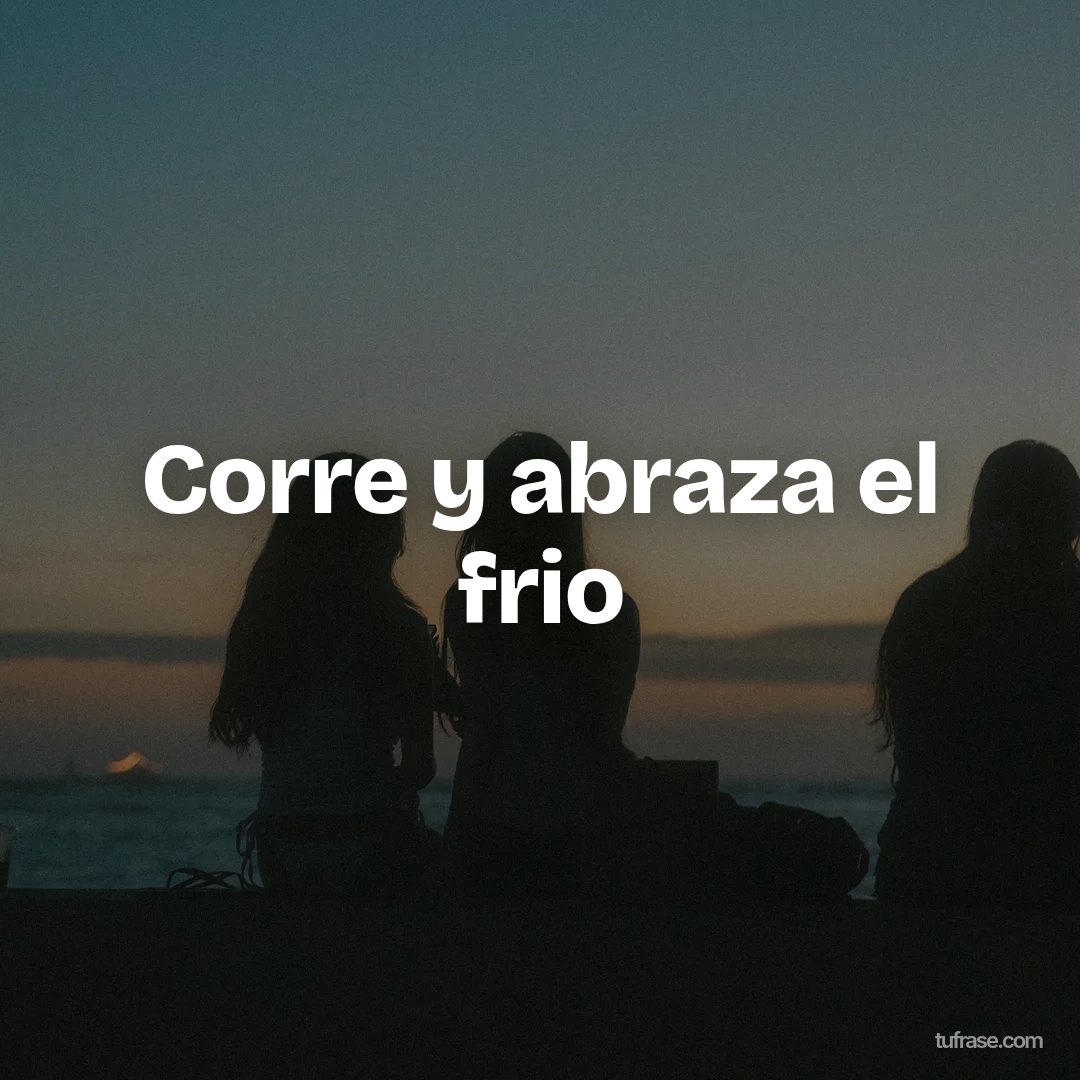 Corre y abraza el frio