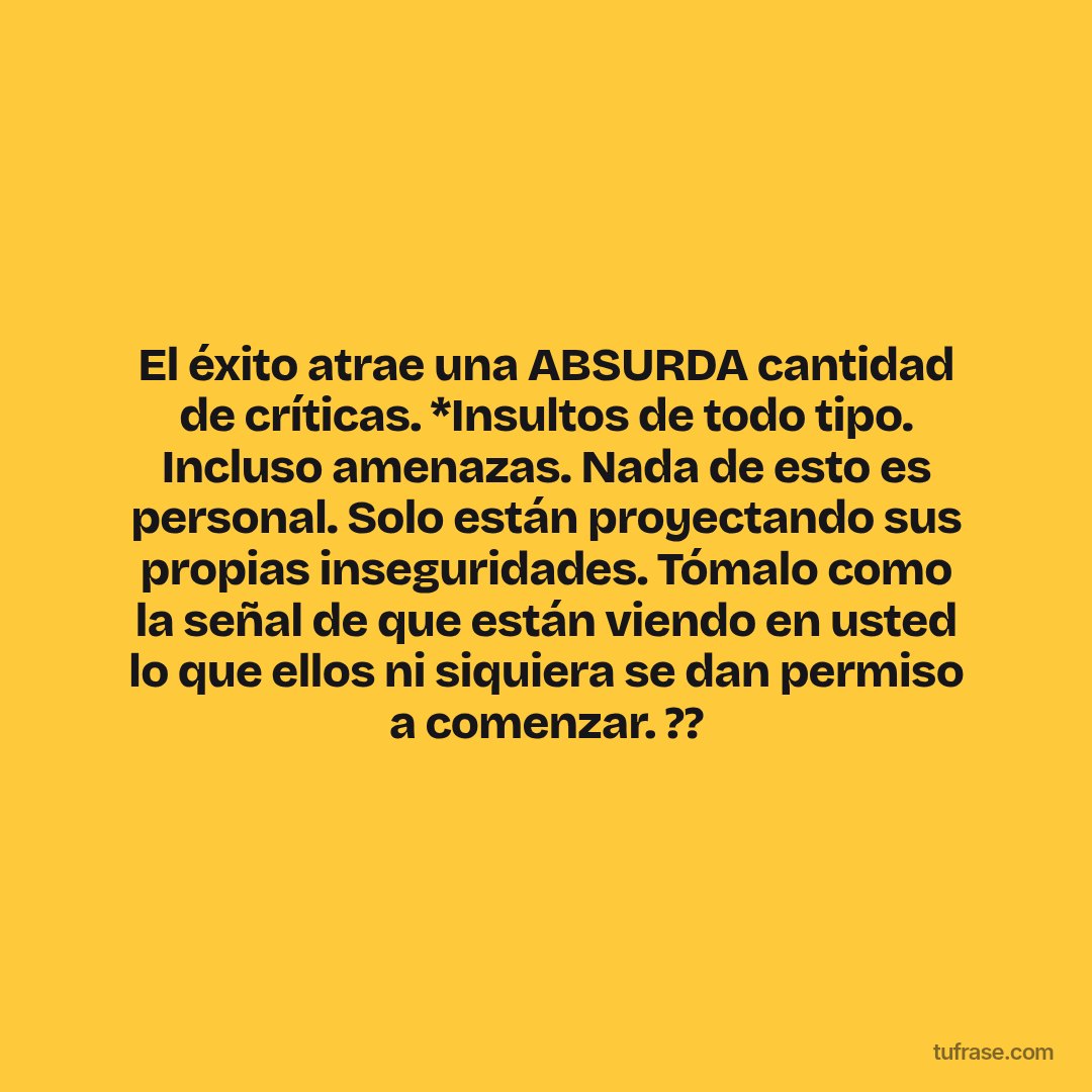 El éxito atrae una ABSURDA cantidad de críticas. *Insultos de todo tipo. Incluso amenazas. Nada de esto es personal. Solo están proyectando sus propias inseguridades. Tómalo como la señal de que están viendo en usted lo que ellos ni siquiera se dan permiso a comenzar. ??