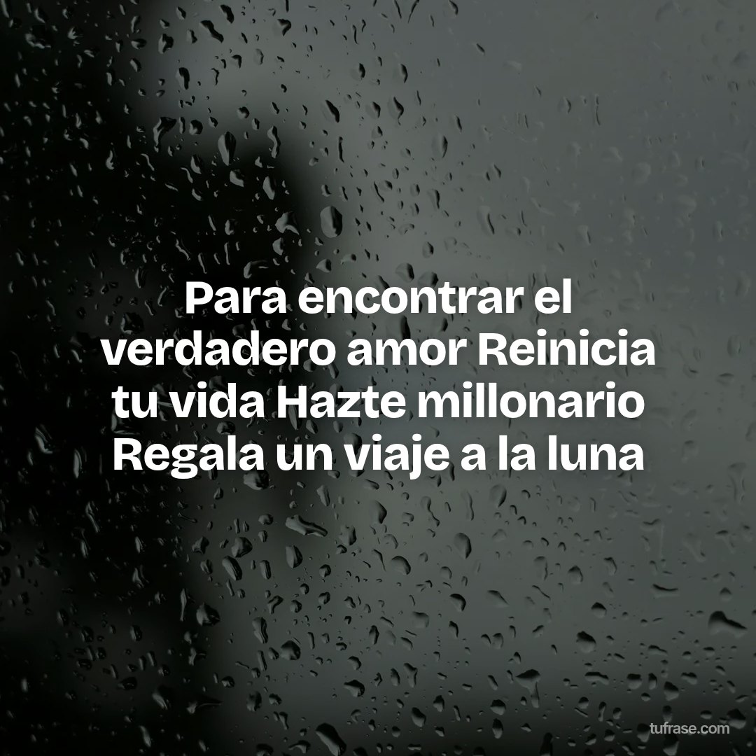 Para encontrar el verdadero amor Reinicia tu vida Hazte millonario Regala un viaje a la luna
