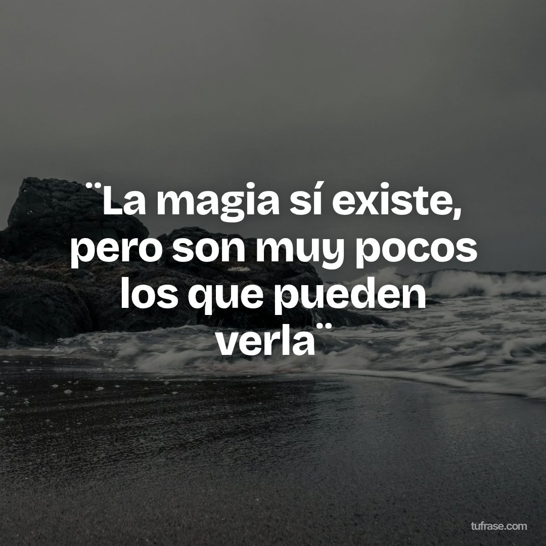 ¨La magia sí existe, pero son muy pocos los que pueden verla¨