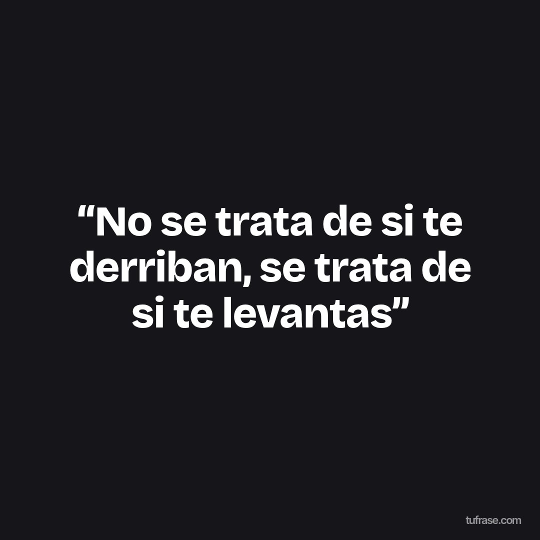 “No se trata de si te derriban, se trata de si te levantas”