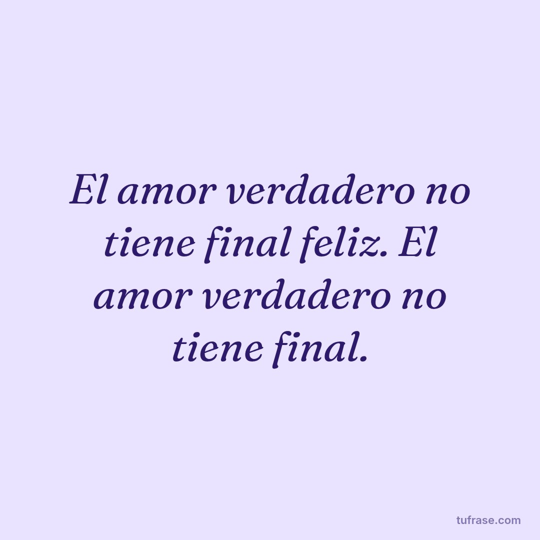 El amor verdadero no tiene final feliz. El amor verdadero no tiene final.