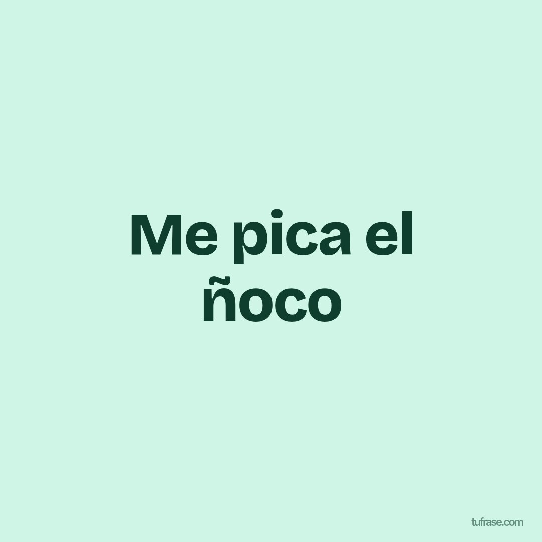 Me pica el ñoco