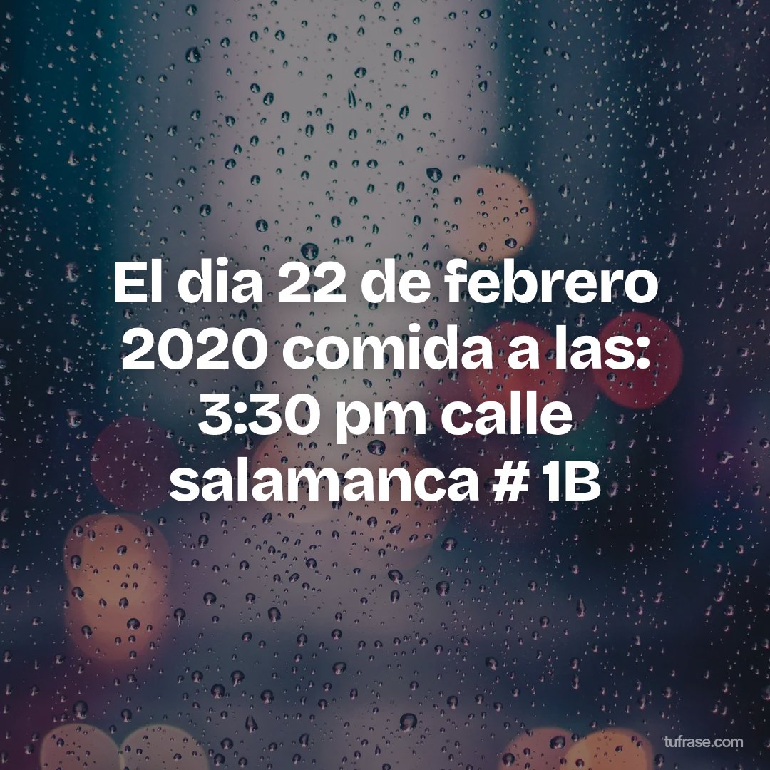 El dia 22 de febrero 2020 comida a las: 3:30 pm calle salamanca # 1B