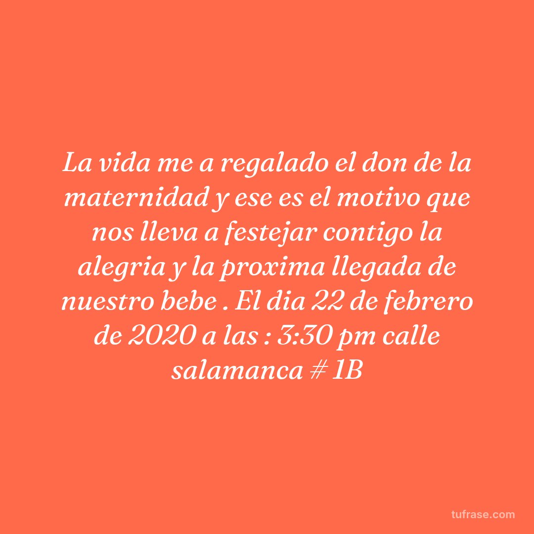 La vida me a regalado el don de la maternidad y ese es el motivo que nos lleva a festejar contigo la alegria y la proxima llegada de nuestro bebe . El dia 22 de febrero de 2020 a las : 3:30 pm calle salamanca # 1B