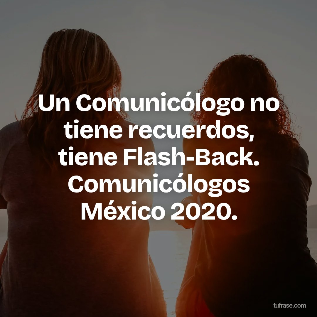 Un Comunicólogo no tiene recuerdos, tiene Flash-Back. Comunicólogos México 2020.