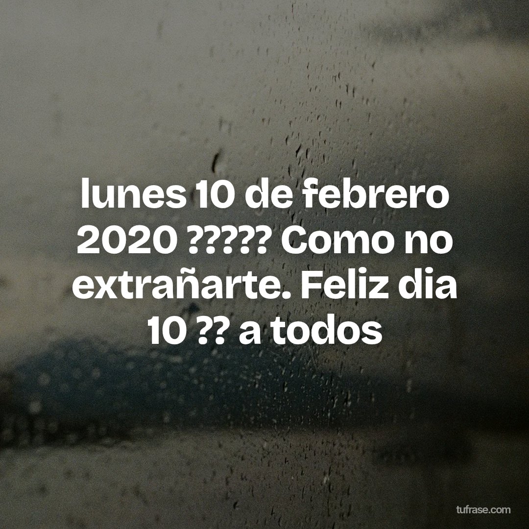 lunes 10 de febrero 2020 ????? Como no extrañarte. Feliz dia 10 ?? a todos