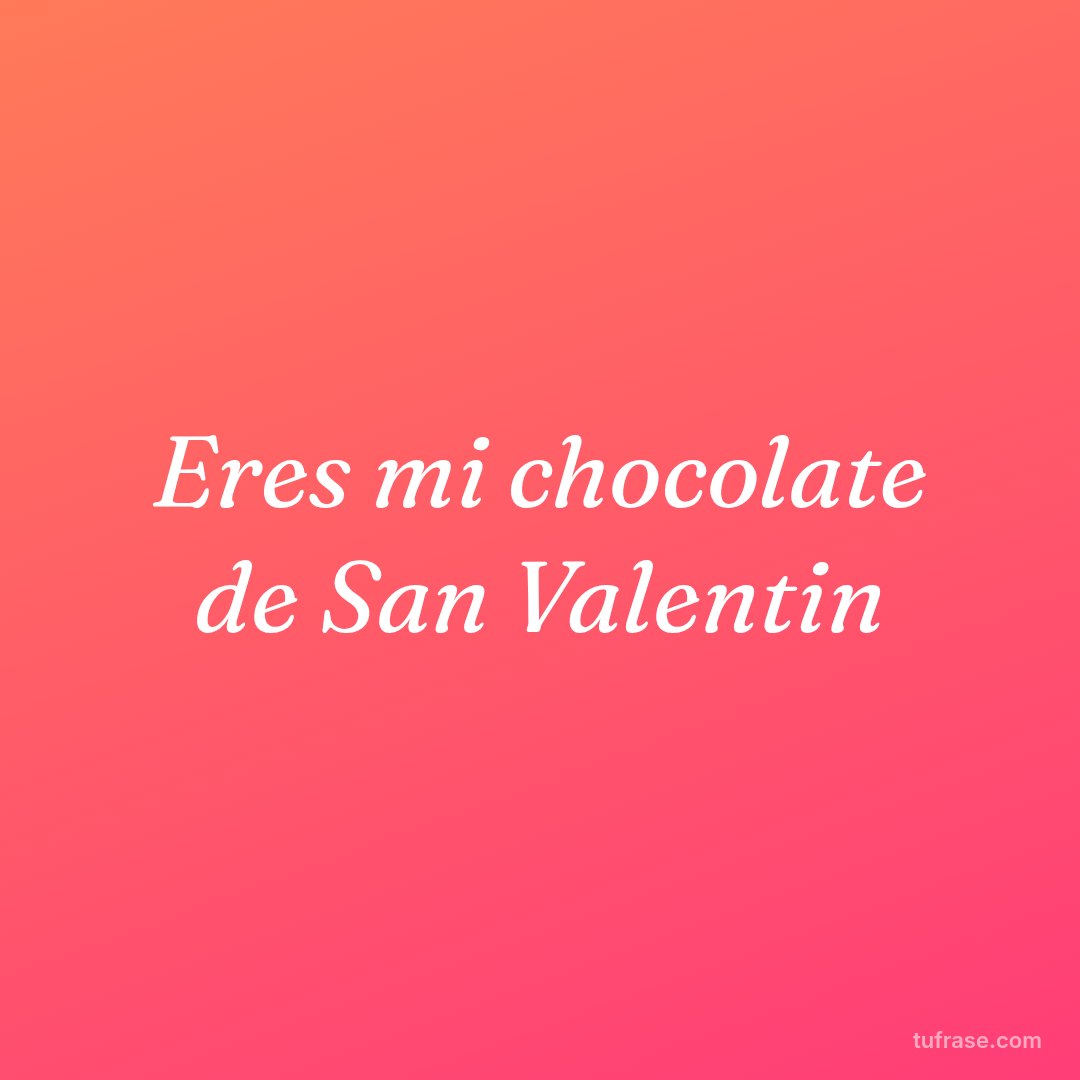 Eres mi chocolate de San Valentin