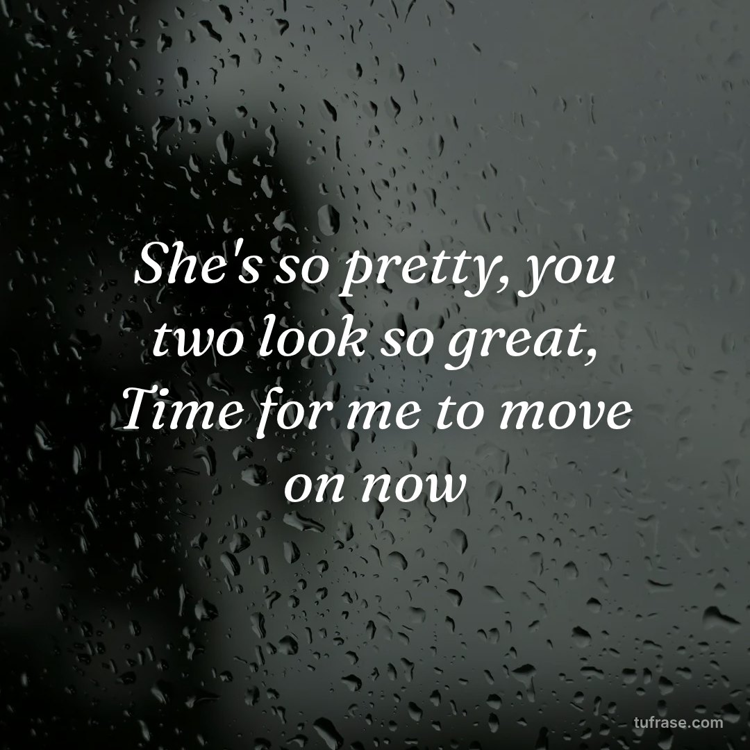 She's so pretty, you two look so great, Time for me to move on now