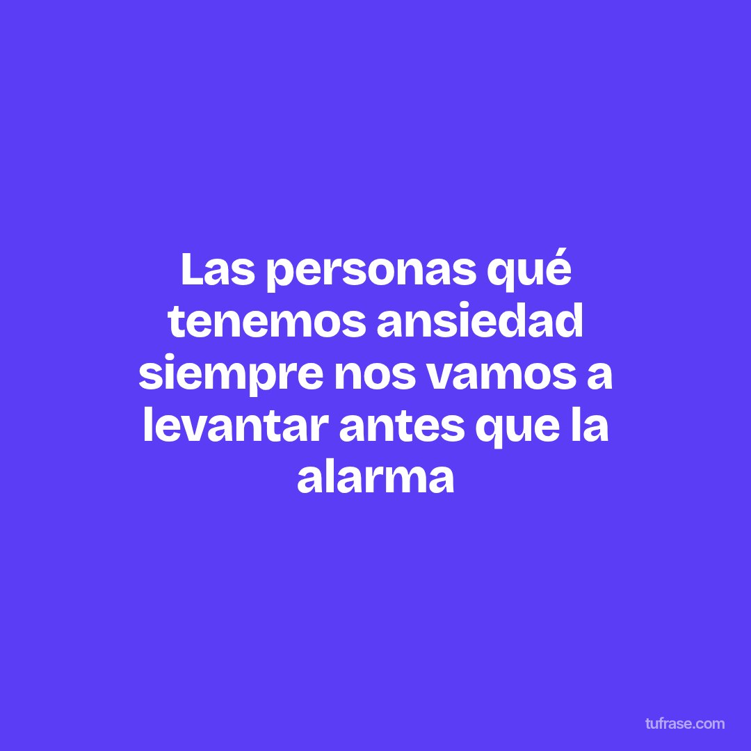 Las personas qué tenemos ansiedad siempre nos vamos a levantar antes que la alarma