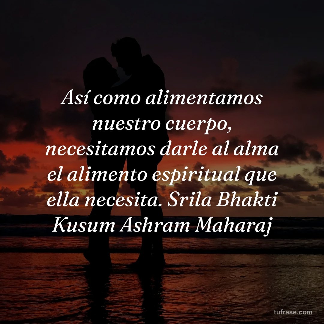 Así como alimentamos nuestro cuerpo, necesitamos darle al alma el alimento espiritual que ella necesita. Srila Bhakti Kusum Ashram Maharaj