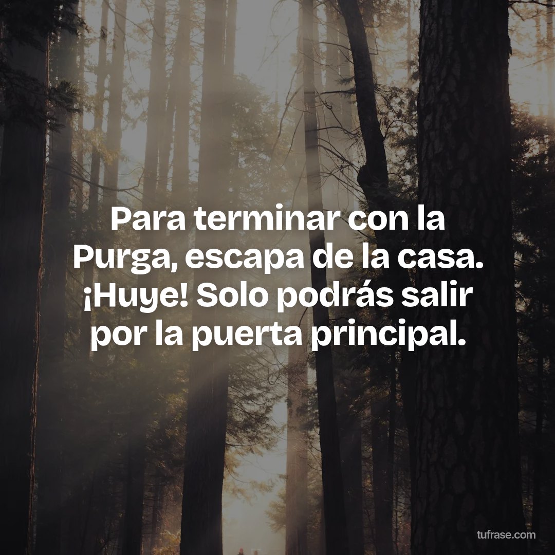 Para terminar con la Purga, escapa de la casa. ¡Huye! Solo podrás salir por la puerta principal.