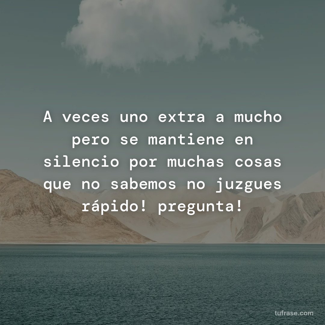 A veces uno extraña mucho pero se mantiene en silencio por muchas cosas que no sabemos no juzgues rápido! pregunta!