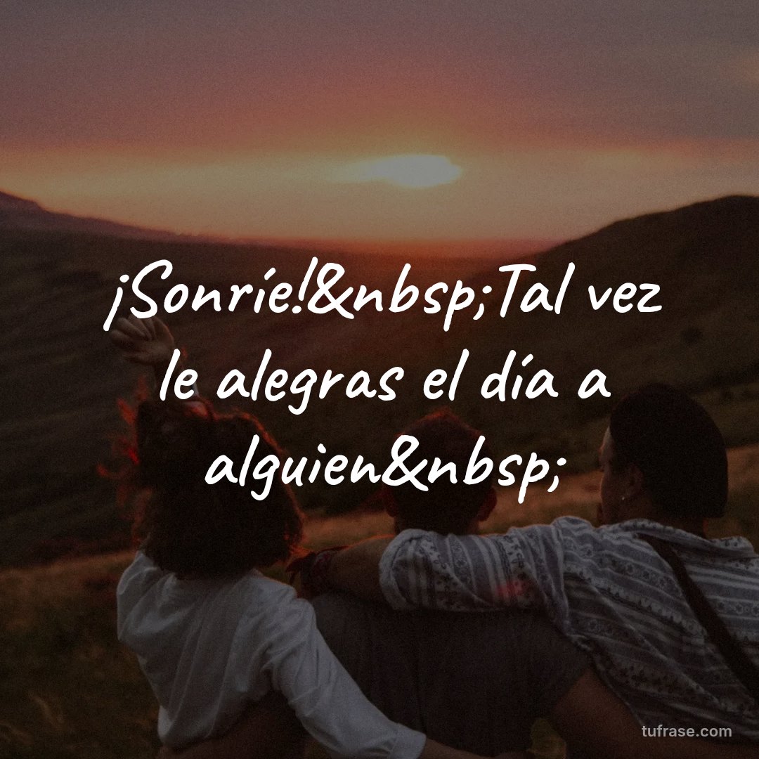¡Sonríe!&nbsp;Tal vez le alegras el día a alguien&nbsp;