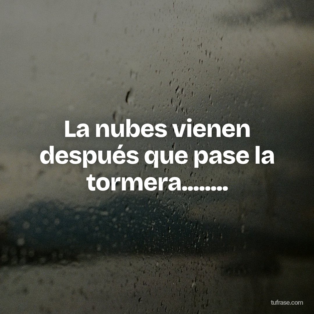 La nubes vienen después que pase la tormera........