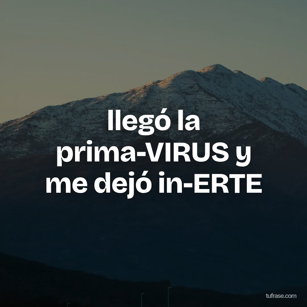 llegó la prima-VIRUS y me dejó in-ERTE