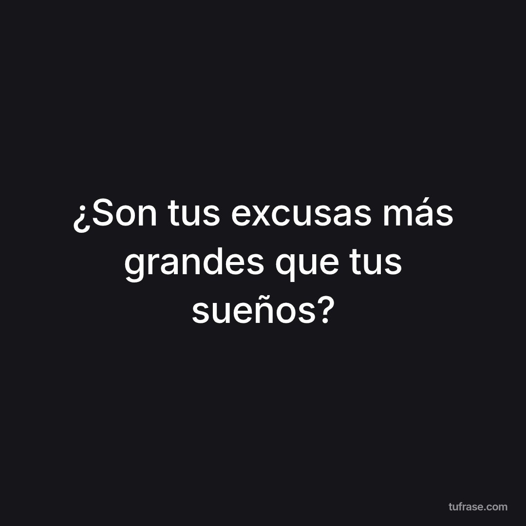 ¿Son tus excusas más grandes que tus sueños?
