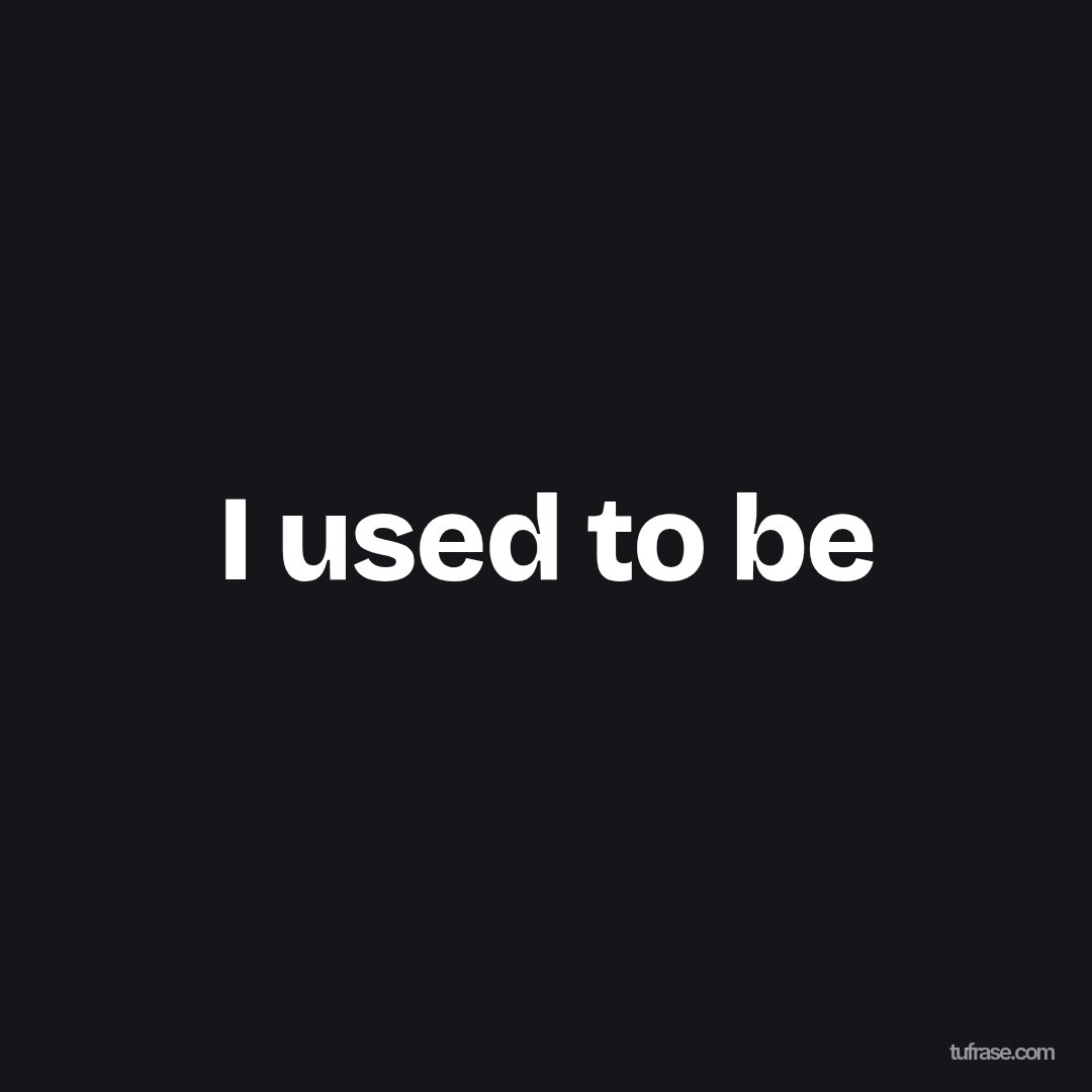 I used to be