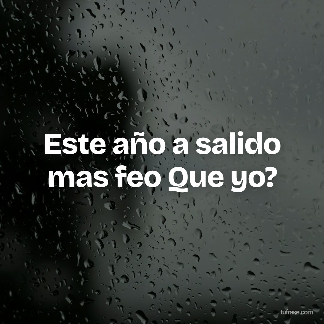 Este año a salido mas feo Que yo?