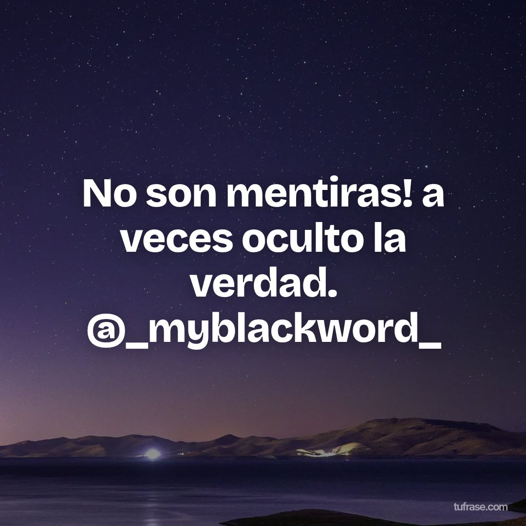 No son mentiras! a veces oculto la verdad. @_myblackword_