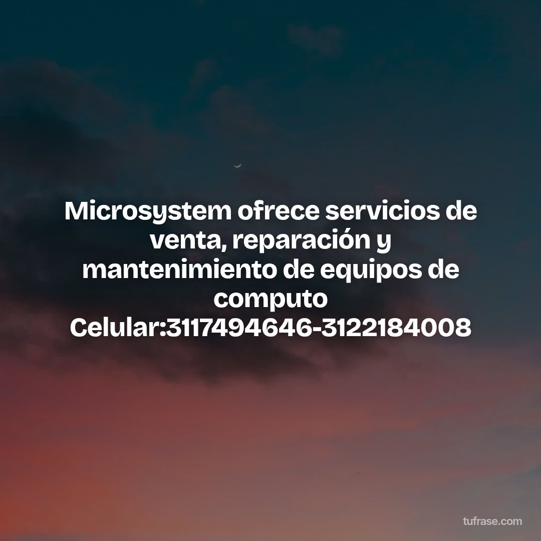 Microsystem ofrece servicios de venta, reparación y mantenimiento de equipos de computo Celular:3117494646-3122184008