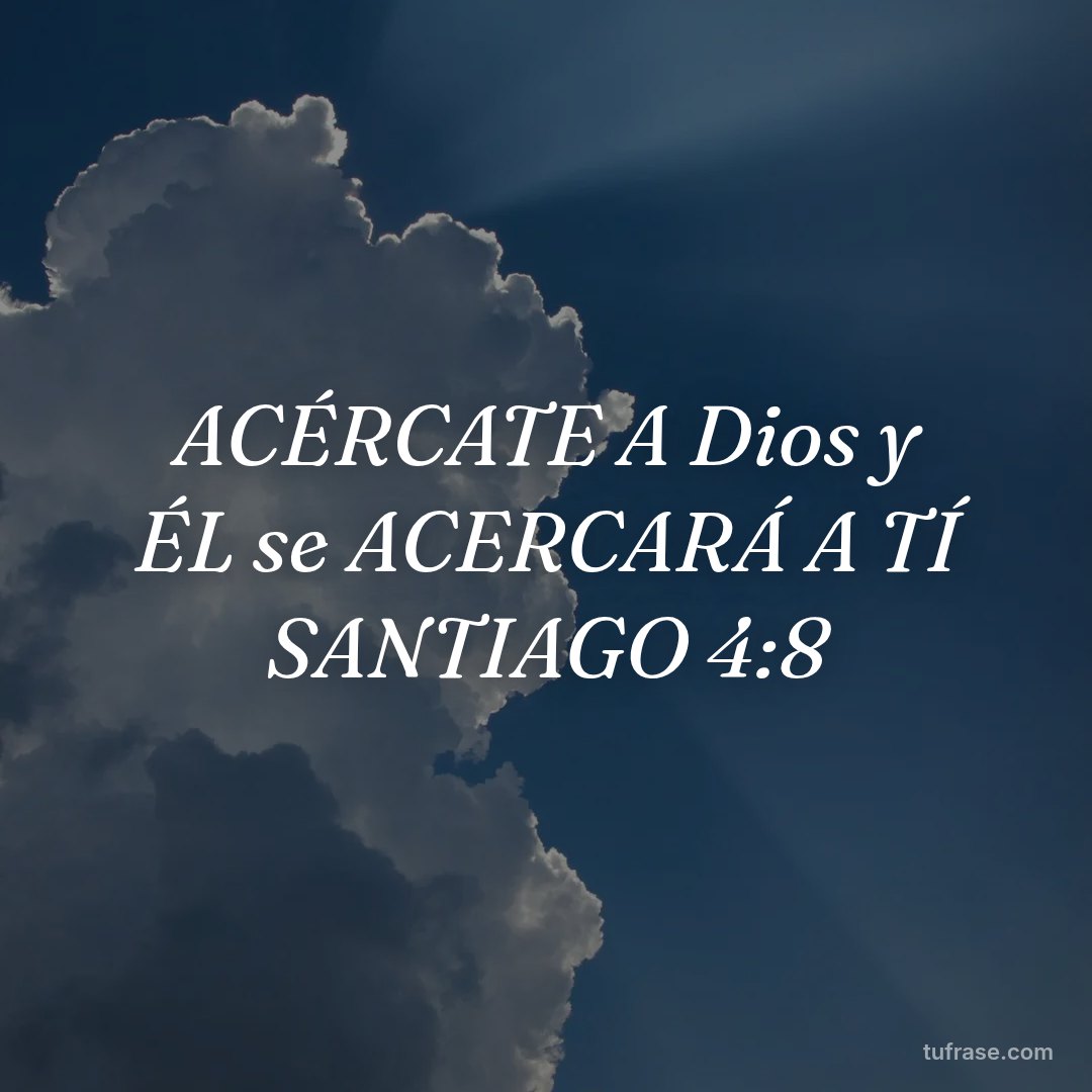 ACÉRCATE A Dios y ÉL se ACERCARÁ A TÍ SANTIAGO 4:8