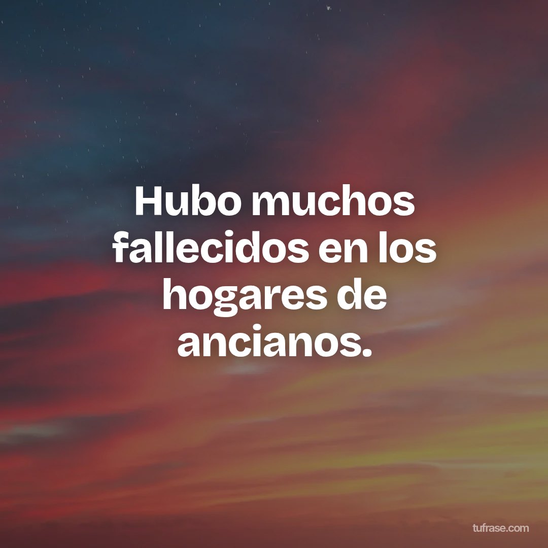 Hubo muchos fallecidos en los hogares de ancianos.