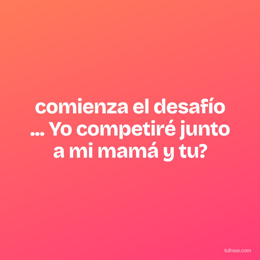 comienza el desafío ... Yo competiré junto a mi mamá y tu?