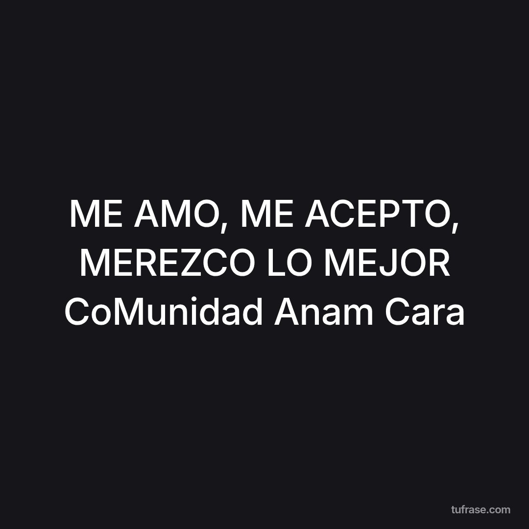 ME AMO, ME ACEPTO, MEREZCO LO MEJOR CoMunidad Anam Cara
