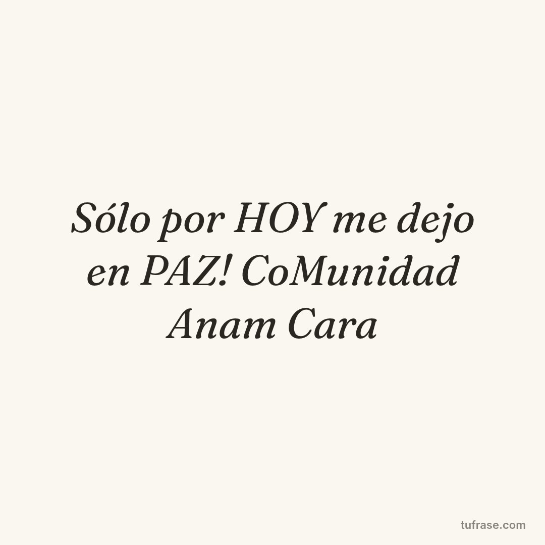 Sólo por HOY me dejo en PAZ! CoMunidad Anam Cara