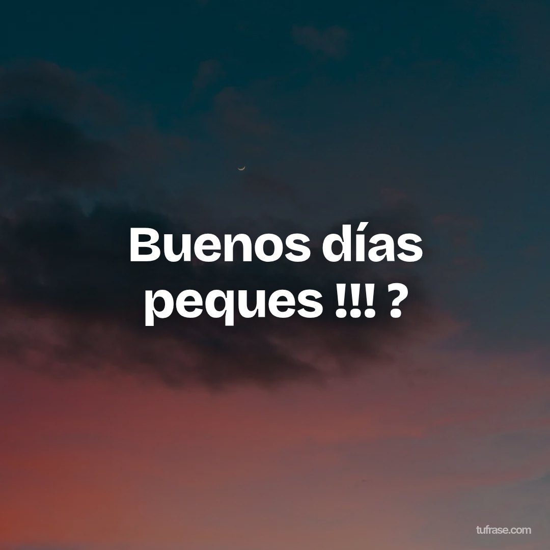 Buenos días peques !!! ?