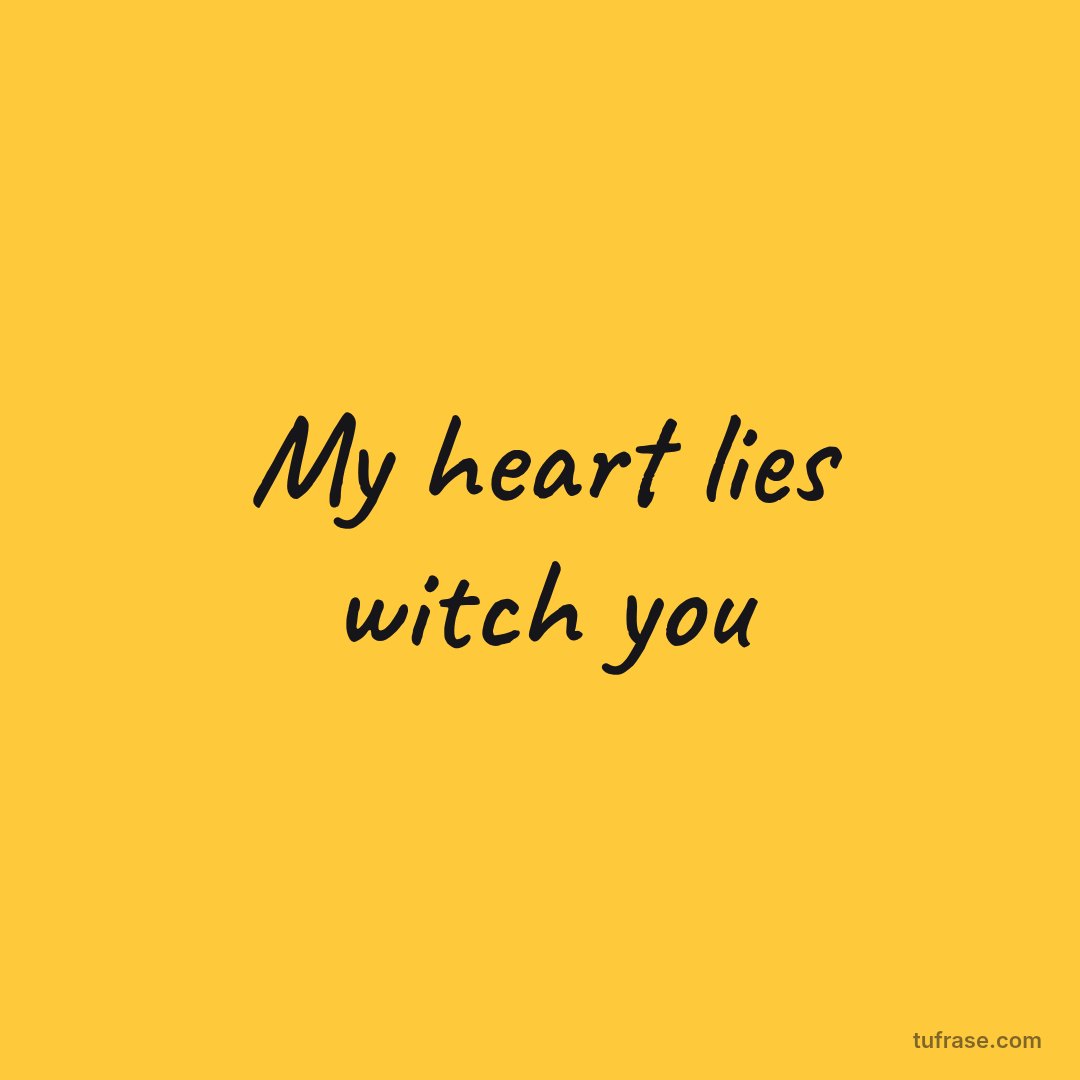 My heart lies witch you