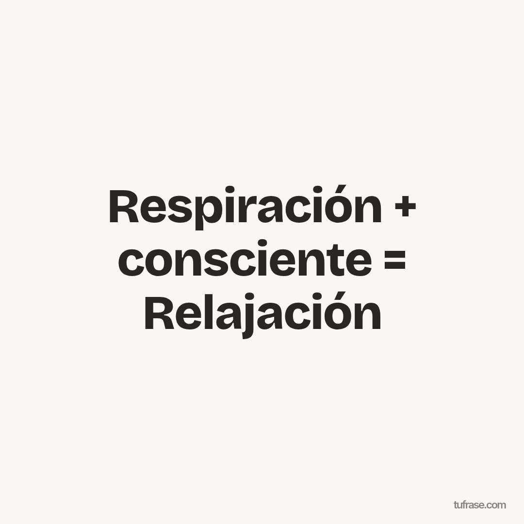Respiración + consciente = Relajación